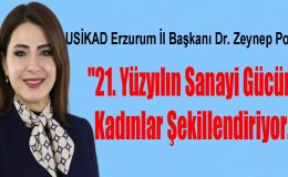 POLAT: “ 21. Yüzyılın Sanayi Gücünü Kadınlar Şekillendiriyor. “