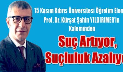 “Suç Artıyor, Suçluluk Azalıyor”
