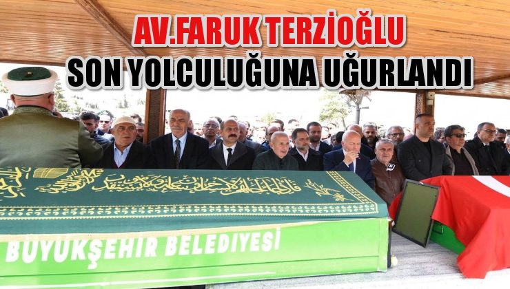 Erzurum Barosu Eski Başkanı Faruk Terzioğlu Son Yolculuğuna Uğurlandı