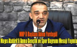 MHP’li Yurdagül’den 19 Mayıs Atatürk’ü Anma, Gençlik ve Spor Bayramı Mesajı