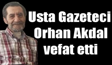 Erzurum’da Gazeteci Orhan Akdal, 81 Yaşında Vefat Etti