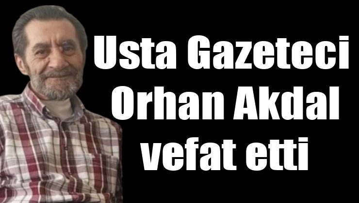 Erzurum’da Gazeteci Orhan Akdal, 81 Yaşında Vefat Etti