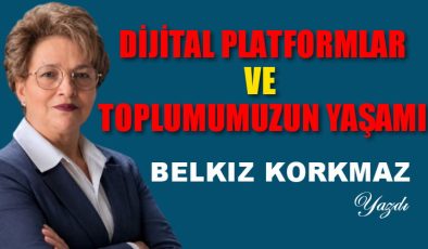 DİJİTAL PLATFORMLAR VE TOPLUMUMUZUN YAŞAMI