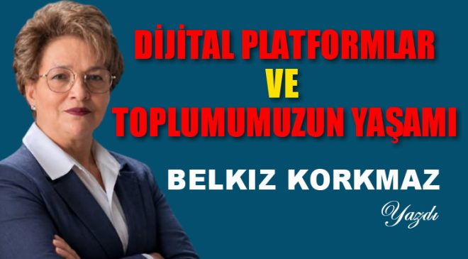 DİJİTAL PLATFORMLAR VE TOPLUMUMUZUN YAŞAMI