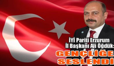 İYİ PARTİ İL BAŞKANI ÖĞDÜK, GENÇLİĞE SESLENDİ