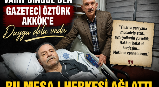 Vahit Bingöl’den gazeteci Öztürk Akkök’e duygu dolu veda