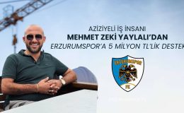 Mehmet Zeki Yaylalı’dan Erzurumspor’a 5 Milyon TL’lik Destek