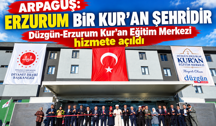 ARPAGUŞ: ERZURUM BİR KUR’AN ŞEHRİDİR