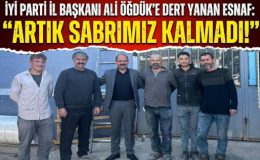 İYİ PARTİ İL BAŞKANI ÖĞDÜK’E DERT YANAN ESNAF: ARTIK SABRIMIZ KALMADI