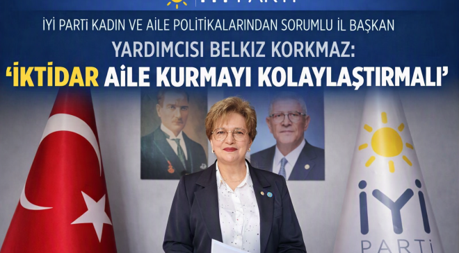 “İKTİDAR AİLE KURMAYI KOLAYLAŞTIRMALI”