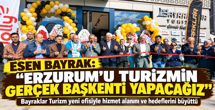 Esen Bayrak: “Erzurum’u turizmin gerçek başkenti yapacağız”