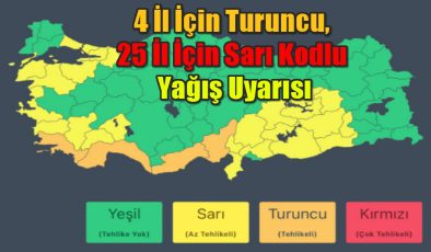 4 İl İçin Turuncu, 25 İl İçin Sarı Kodlu Yağış Uyarısı