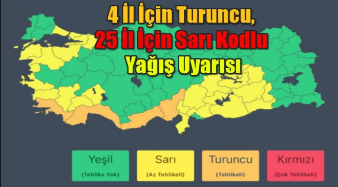 4 İl İçin Turuncu, 25 İl İçin Sarı Kodlu Yağış Uyarısı