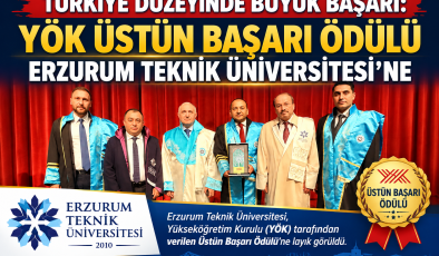TÜRKİYE DÜZEYİNDE BÜYÜK BAŞARI: YÖK ÜSTÜN BAŞARI ÖDÜLÜ ERZURUM TEKNİK ÜNİVERSİTESİ’NE