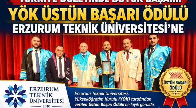 TÜRKİYE DÜZEYİNDE BÜYÜK BAŞARI: YÖK ÜSTÜN BAŞARI ÖDÜLÜ ERZURUM TEKNİK ÜNİVERSİTESİ’NE