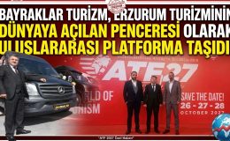 Erzurum Turizminin Dünyaya Açılan Penceresi Bayraklar Turizm ATF’de