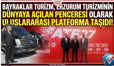 Erzurum Turizminin Dünyaya Açılan Penceresi Bayraklar Turizm ATF’de