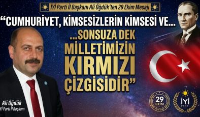 Başkan Öğdük: “Cumhuriyet, Kimsesizlerin Kimsesi ve Milletimizin Kırmızı Çizgisidir”