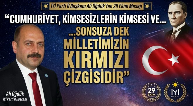 Başkan Öğdük: “Cumhuriyet, Kimsesizlerin Kimsesi ve Milletimizin Kırmızı Çizgisidir”
