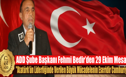 ADD Şube Başkanı Bedir: “Atatürk’ün Liderliğinde Verilen Büyük Mücadelenin Eseridir Cumhuriyet”